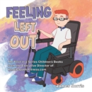 Feeling Left Out : The First in a Series Children's Books from the Executive Director of Handicapablefitness.Com - eBook