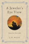 A Jeweler's Eye View : Volume Two: the Crucible - eBook