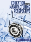 Education from a Manufacturing Perspective : A Prek-12 Education Strategy - eBook