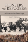 Pioneers and Refugees: : A Danube Swabian Saga - eBook
