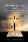We Are Baptists : The Fundamental Truths of Our Faith and Message - eBook