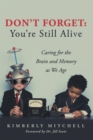 Don't Forget: You're Still Alive : Caring for the Brain and Memory as We Age - eBook