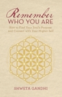 Remember Who You Are : How to Find Your Soul's Purpose and Connect with Your Higher Self - eBook