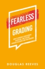 Fearless Grading : How to Improve Achievement, Discipline, and Culture Through Accurate and Fair Grading - eBook