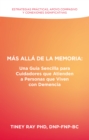 Mas Alla de la Memoria: Una Guia Sencilla para Cuidadores que Atienden a Personas que Viven con Demencia : Estrategias Practicas, Apoyo Compasivo y Conexiones Significativas - eBook