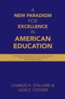 A New Paradigm for Excellence  in American Education : A challenge to change the way  we think about learning  and education based on common sense and scientific progress. - eBook