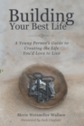 Building Your Best Life : A Young Person's Guide to Creating the Life You'd Love to Live - eBook