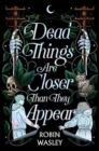 Dead Things Are Closer Than They Appear - Book