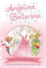 Angelina Ballerina 4 Ballet-Filled Chapter Books in 1! : Best Big Sister Ever!; Angelina Ballerina's Ballet Tour; Angelina Ballerina and the Dancing Princess; Angelina Ballerina and the Fancy Dress Da - Book