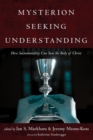 Mysterion Seeking Understanding : How Sacramentality Can Save the Body of Christ - eBook