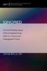 Ignored : A Practical Theology Inquiry of Korean-Speaking Young Adults in a Transnational Congregational Context - eBook