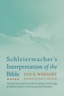Schleiermacher's Interpretation of the Bible : The Doctrine and Use of the Scriptures in the Light of Schleiermacher's Hermeneutical Principles - eBook