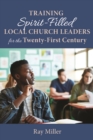 Training Spirit-Filled Local Church Leaders for the Twenty-First Century - eBook
