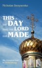 This Is the Day That the Lord Has Made : The Liturgical Year in Orthodoxy - eBook