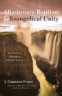 Missionary Baptism & Evangelical Unity : An Historical, Theological, Pastoral Inquiry - eBook