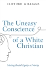 The Uneasy Conscience of a White Christian : Making Racial Equity a Priority - eBook