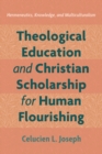 Theological Education and Christian Scholarship for Human Flourishing : Hermeneutics, Knowledge, and Multiculturalism - eBook