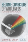 Become Conscious of Wholeness : Humanity's Only Future - eBook