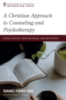 A Christian Approach to Counseling and Psychotherapy : Christ-Centered, Biblically-Based, and Spirit-Filled - eBook