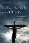 The Back Side of the Cross : An Atonement Theology for the Abused and Abandoned - eBook