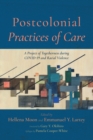 Postcolonial Practices of Care : A Project of Togetherness during Covid-19 and Racial Violence - eBook