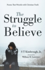 The Struggle to Believe : Poems That Wrestle with Christian Truth - eBook