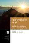 Presupposing God : Theological Epistemology in Immanuel Kant's Transcendental Idealism and Karl Barth's Theology - eBook