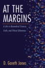 At the Margins : A Life in Biomedical Science, Faith, and Ethical Dilemmas - eBook