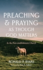 Preaching and Praying as Though God Matters : In the Post-establishment Church - eBook