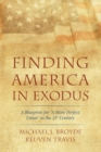 Finding America in Exodus : A Blueprint for "A More Perfect Union" in the 21st Century - eBook
