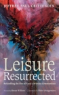 Leisure Resurrected : Rekindling the Fire of Early Christian Communities - eBook
