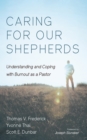 Caring for Our Shepherds : Understanding and Coping with Burnout as a Pastor - eBook