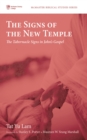 The Signs of the New Temple : The Tabernacle Signs in John's Gospel - eBook