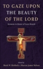 To Gaze upon the Beauty of the Lord : Sermons in Honor of Scott Bruzek - eBook