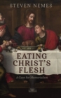 Eating Christ's Flesh : A Case for Memorialism - eBook