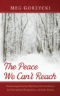 The Peace We Can't Reach : Confronting Narratives That Deny Our Conditions, Jam Our Spiritual Frequencies, and Defile Shalom - eBook