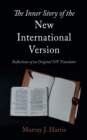 The Inner Story of the New International Version : Reflections of an Original NIV Translator - eBook