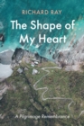 The Shape of My Heart : A Pilgrimage Remembrance - eBook
