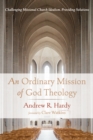 An Ordinary Mission of God Theology : Challenging Missional Church Idealism, Providing Solutions - eBook