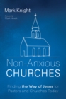 Non-Anxious Churches : Finding the Way of Jesus for Pastors and Churches Today - eBook