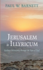 Jerusalem to Illyricum : Earliest Christianity through the Eyes of Paul - eBook