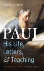 Paul-His Life, Letters, and Teaching : Convenient Summaries - eBook