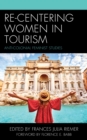 Re-Centering Women in Tourism : Anti-Colonial Feminist Studies - Book