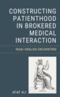 Constructing Patienthood in Brokered Medical Interaction : Iraqi-English Encounters - eBook