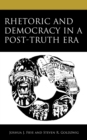 Rhetoric and Democracy in a Post-Truth Era - Book