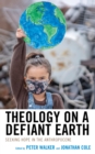 Theology on a Defiant Earth : Seeking Hope in the Anthropocene - Book