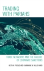 Trading with Pariahs : Trade Networks and the Failure of Economic Sanctions - Book