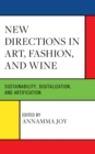 New Directions in Art, Fashion, and Wine : Sustainability, Digitalization, and Artification - Book