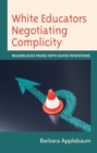 White Educators Negotiating Complicity : Roadblocks Paved with Good Intentions - eBook