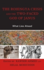 The Rohingya Crisis and the Two-Faced God of Janus : What Lies Ahead - Book